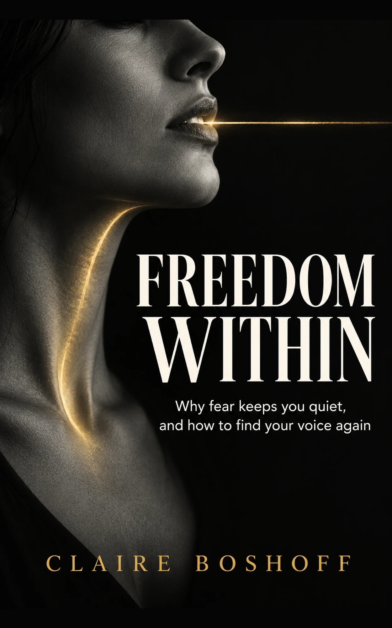 Freedom Within — Why fear keeps you quiet, and how to find your voice again, by Claire Boshoff